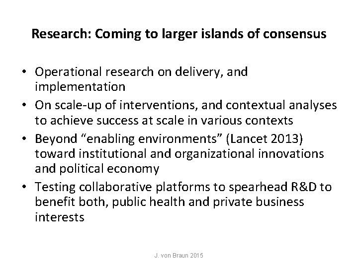 Research: Coming to larger islands of consensus • Operational research on delivery, and implementation Research: Coming to larger islands of consensus • Operational research on delivery, and implementation