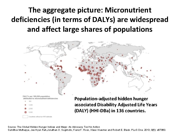 The aggregate picture: Micronutrient deficiencies (in terms of DALYs) are widespread and affect large The aggregate picture: Micronutrient deficiencies (in terms of DALYs) are widespread and affect large