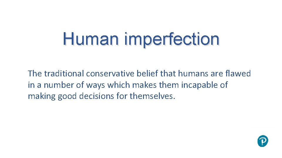 Human imperfection The traditional conservative belief that humans are flawed in a number of