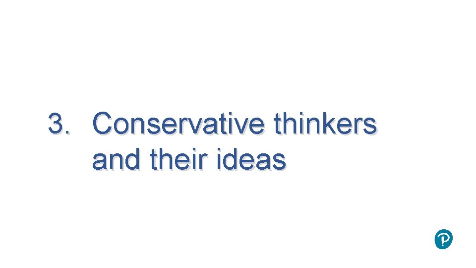 3. Conservative thinkers and their ideas 