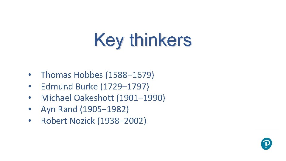 Key thinkers • • • Thomas Hobbes (1588− 1679) Edmund Burke (1729− 1797) Michael