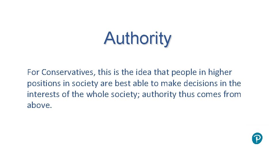 Authority For Conservatives, this is the idea that people in higher positions in society