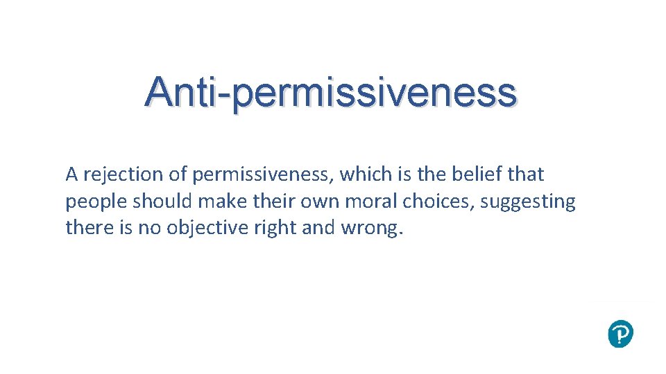 Anti-permissiveness A rejection of permissiveness, which is the belief that people should make their
