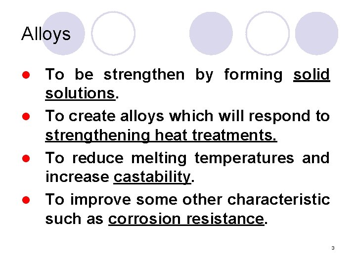 Alloys To be strengthen by forming solid solutions. l To create alloys which will