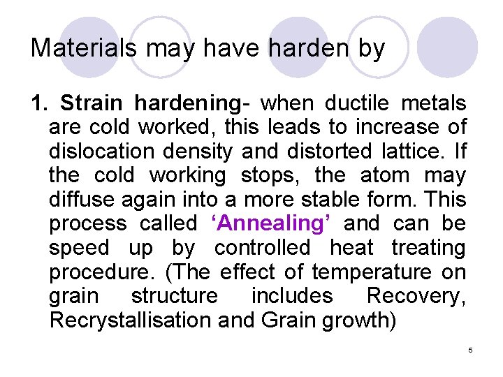 Materials may have harden by 1. Strain hardening- when ductile metals are cold worked,