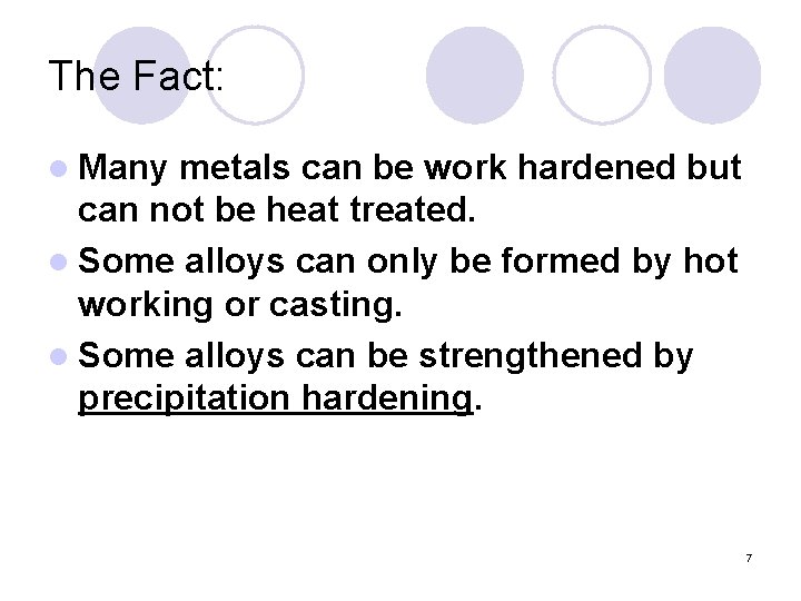 The Fact: l Many metals can be work hardened but can not be heat