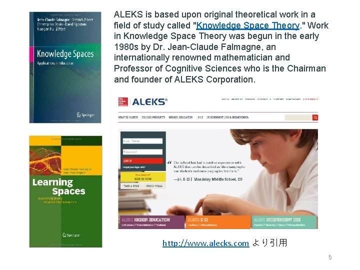 ALEKS is based upon original theoretical work in a field of study called "Knowledge