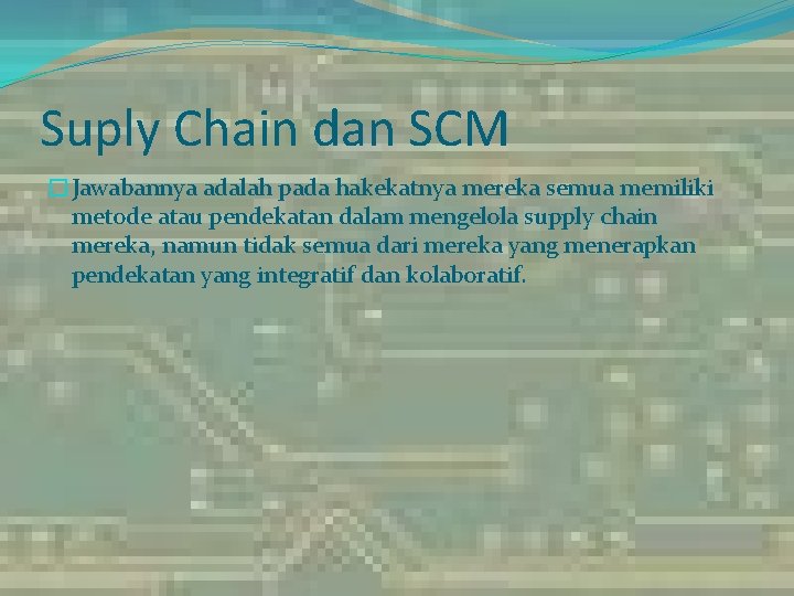 Suply Chain dan SCM �Jawabannya adalah pada hakekatnya mereka semua memiliki metode atau pendekatan