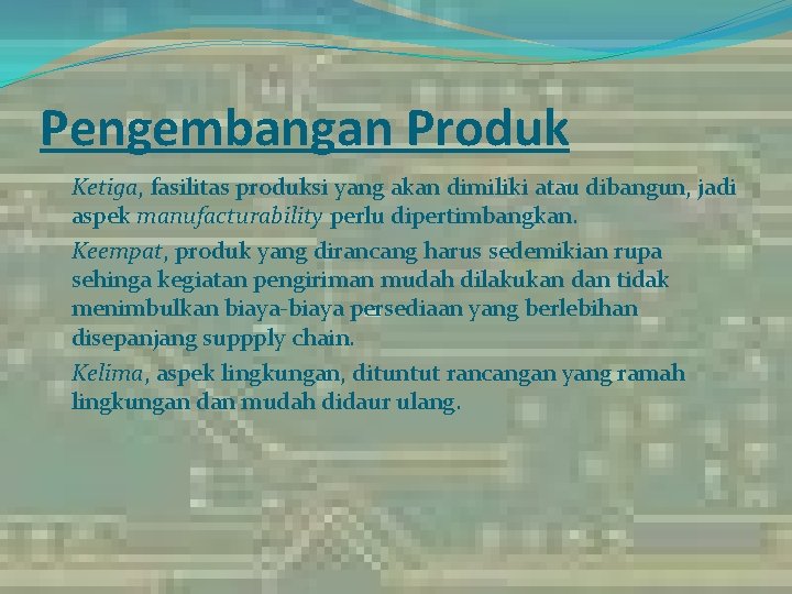 Pengembangan Produk Ketiga, fasilitas produksi yang akan dimiliki atau dibangun, jadi aspek manufacturability perlu