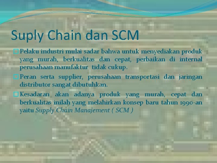 Suply Chain dan SCM �Pelaku industri mulai sadar bahwa untuk menyediakan produk yang murah,