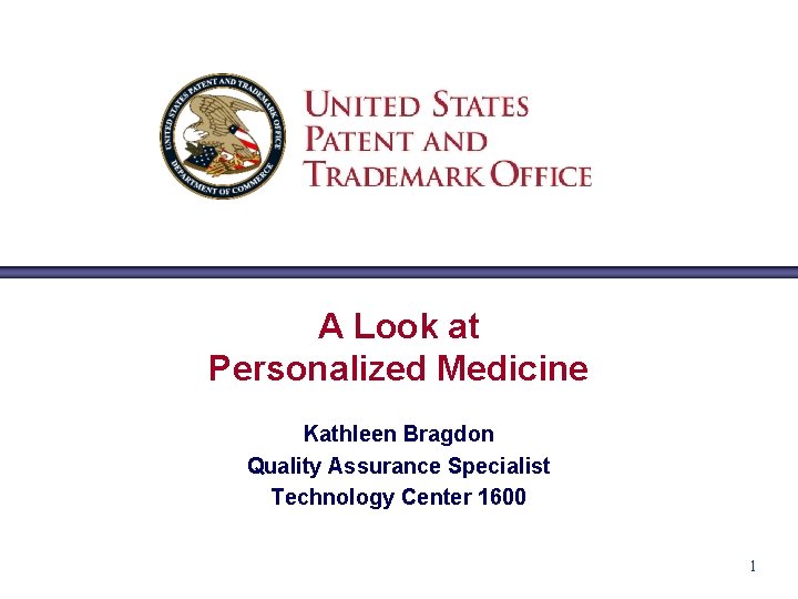 A Look at Personalized Medicine Kathleen Bragdon Quality Assurance Specialist Technology Center 1600 1