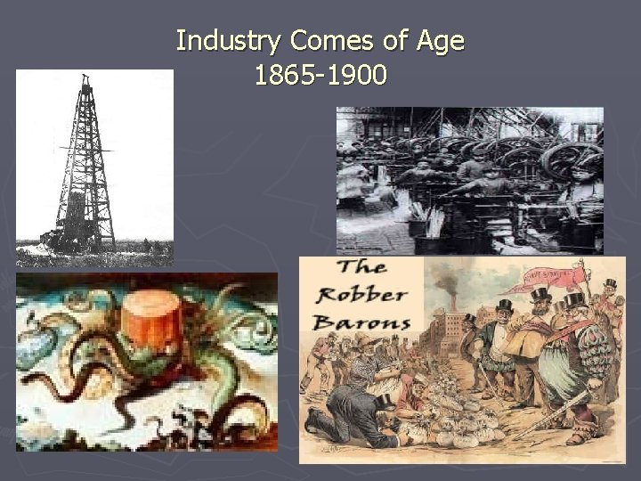 Industry Comes of Age 1865 -1900 Industry Comes of Age 1865 -1900