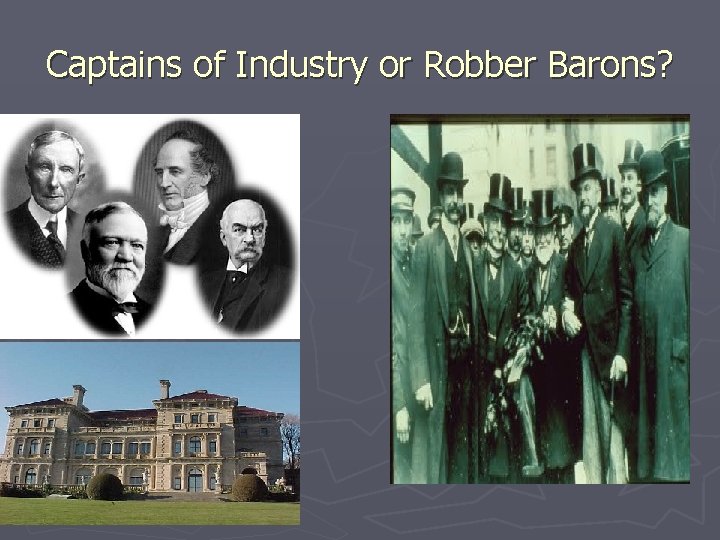Captains of Industry or Robber Barons? Captains of Industry or Robber Barons?