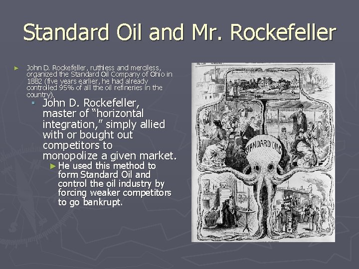 Standard Oil and Mr. Rockefeller ► John D. Rockefeller, ruthless and merciless, organized the Standard Oil and Mr. Rockefeller ► John D. Rockefeller, ruthless and merciless, organized the