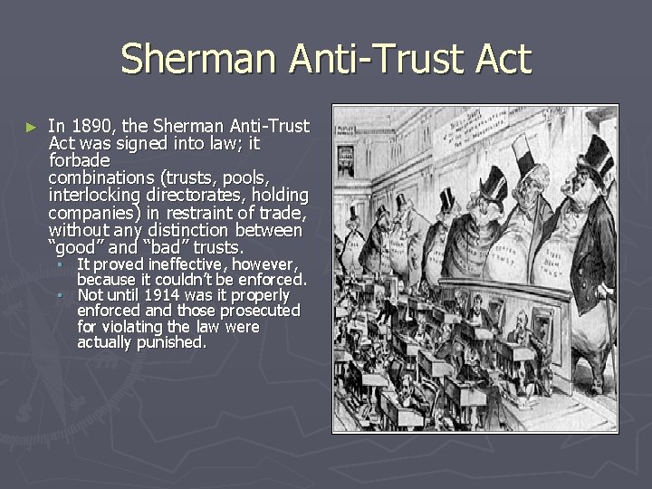 Sherman Anti-Trust Act ► In 1890, the Sherman Anti-Trust Act was signed into law; Sherman Anti-Trust Act ► In 1890, the Sherman Anti-Trust Act was signed into law;