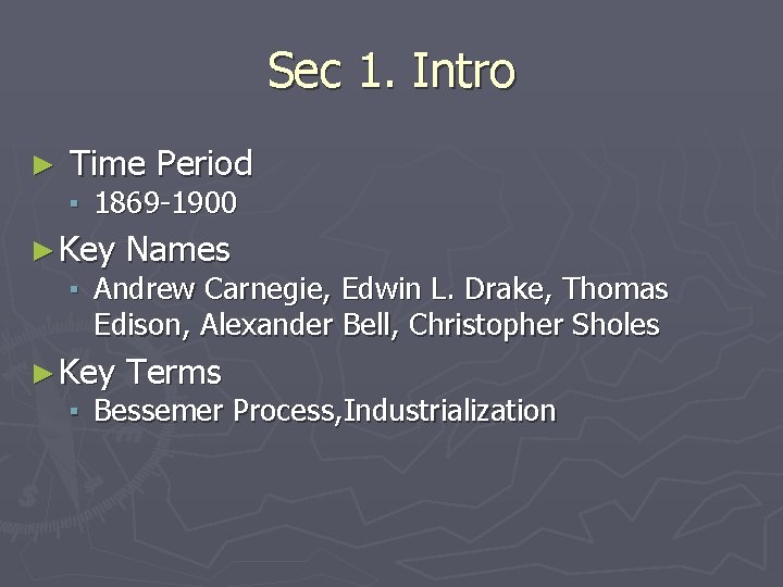 Sec 1. Intro ► Time Period ▪ 1869 -1900 ► Key Names ► Key Sec 1. Intro ► Time Period ▪ 1869 -1900 ► Key Names ► Key