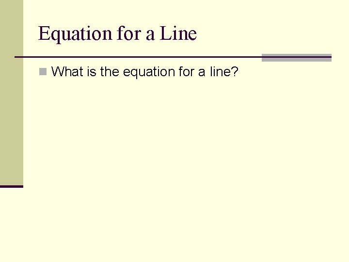 Equation for a Line n What is the equation for a line? 