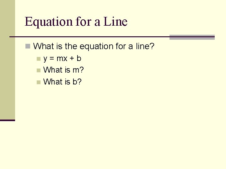 Equation for a Line n What is the equation for a line? n y