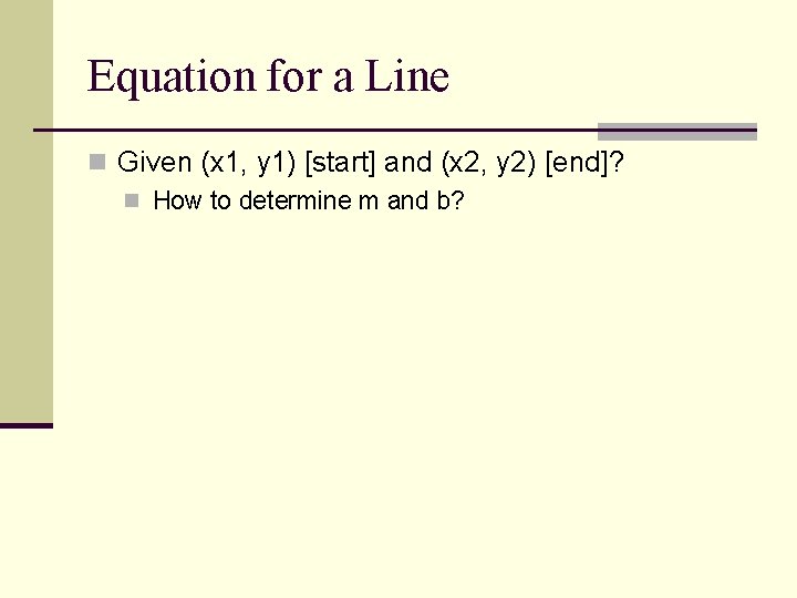 Equation for a Line n Given (x 1, y 1) [start] and (x 2,