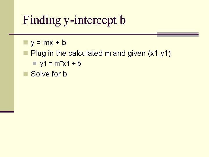 Finding y-intercept b n y = mx + b n Plug in the calculated