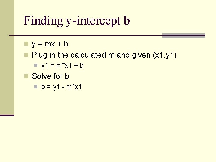 Finding y-intercept b n y = mx + b n Plug in the calculated