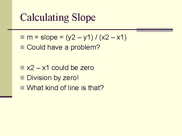 Calculating Slope n m = slope = (y 2 – y 1) / (x