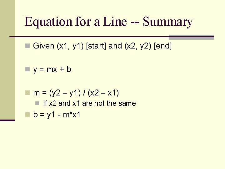 Equation for a Line -- Summary n Given (x 1, y 1) [start] and