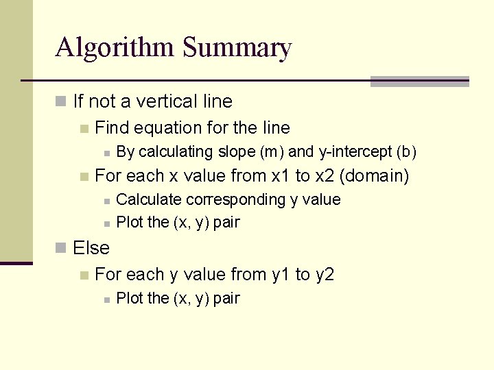 Algorithm Summary n If not a vertical line n Find equation for the line