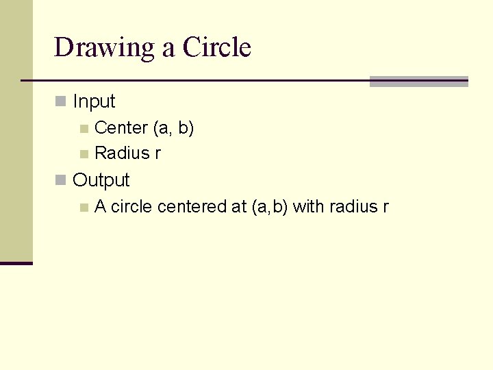 Drawing a Circle n Input n Center (a, b) n Radius r n Output