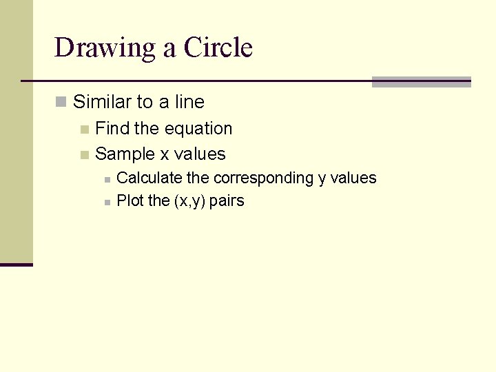 Drawing a Circle n Similar to a line n Find the equation n Sample