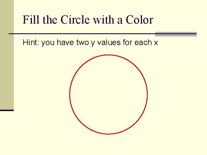 Fill the Circle with a Color Hint: you have two y values for each
