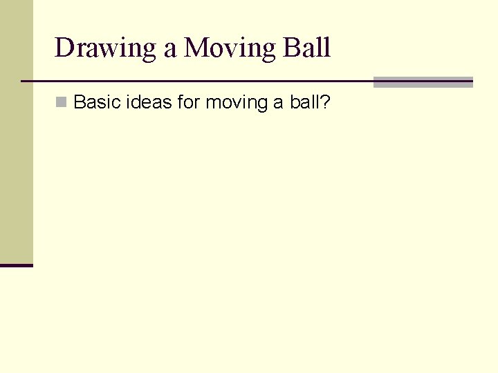 Drawing a Moving Ball n Basic ideas for moving a ball? 
