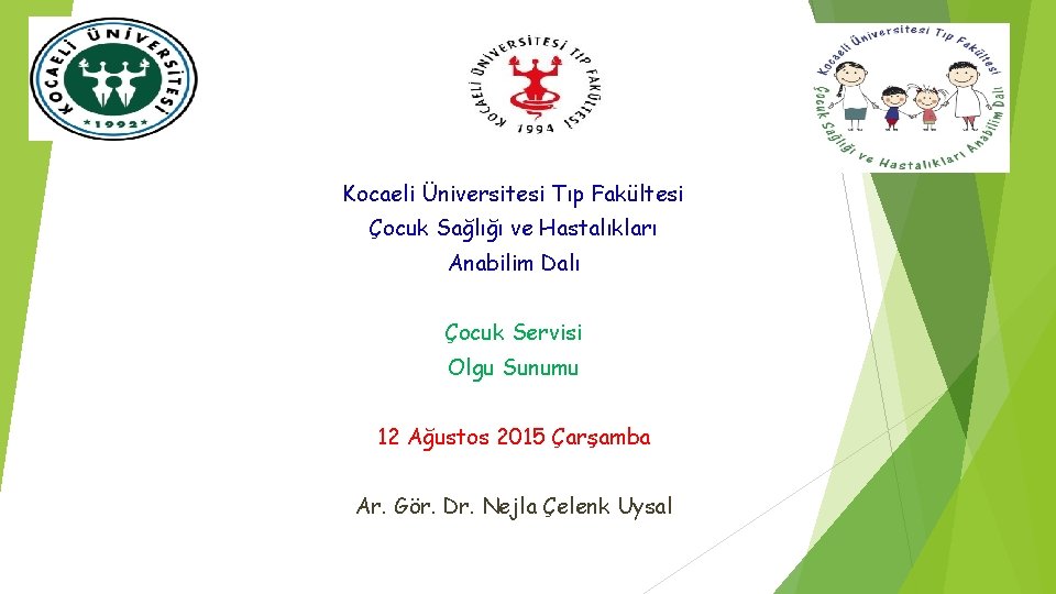 Kocaeli Üniversitesi Tıp Fakültesi Çocuk Sağlığı ve Hastalıkları Anabilim Dalı Çocuk Servisi Olgu Sunumu