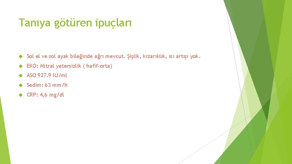 Tanıya götüren ipuçları Sol el ve sol ayak bileğinde ağrı mevcut. Şişlik, kızarıklık, ısı