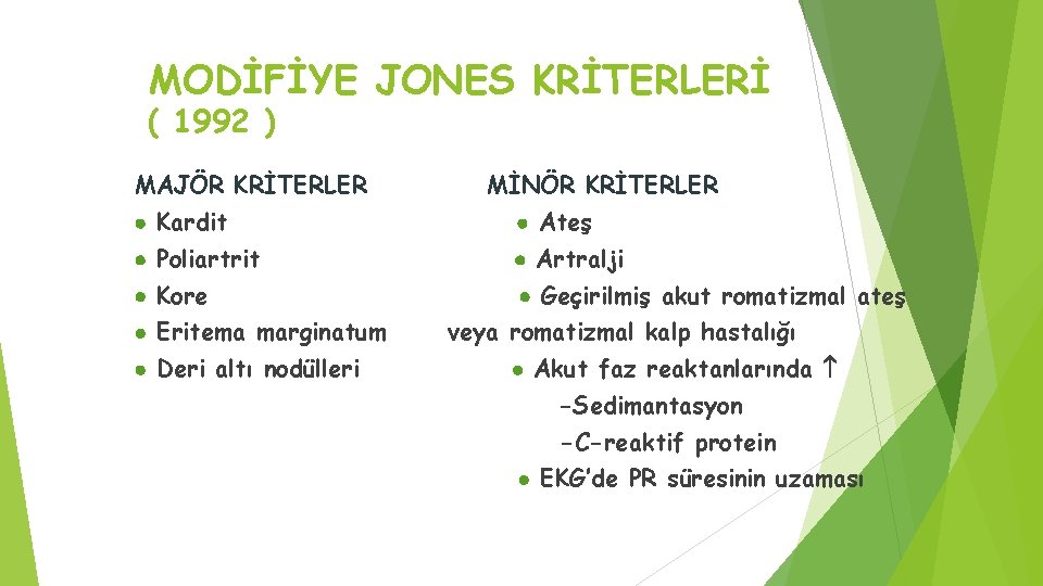 MODİFİYE JONES KRİTERLERİ ( 1992 ) MAJÖR KRİTERLER MİNÖR KRİTERLER Kardit Ateş Poliartrit Artralji MODİFİYE JONES KRİTERLERİ ( 1992 ) MAJÖR KRİTERLER MİNÖR KRİTERLER Kardit Ateş Poliartrit Artralji