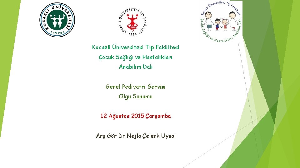 Kocaeli Üniversitesi Tıp Fakültesi Çocuk Sağlığı ve Hastalıkları Anabilim Dalı Genel Pediyatri Servisi Olgu