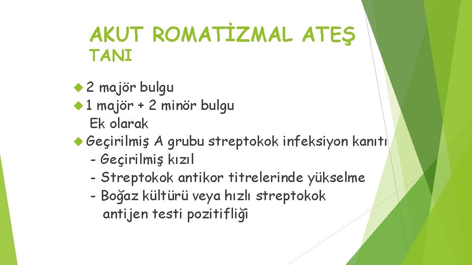 AKUT ROMATİZMAL ATEŞ TANI 2 majör bulgu 1 majör + 2 minör bulgu Ek AKUT ROMATİZMAL ATEŞ TANI 2 majör bulgu 1 majör + 2 minör bulgu Ek