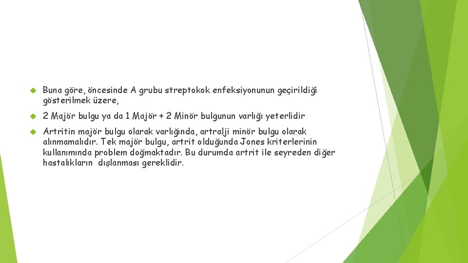  Buna göre, öncesinde A grubu streptokok enfeksiyonunun geçirildiği gösterilmek üzere, 2 Majör bulgu