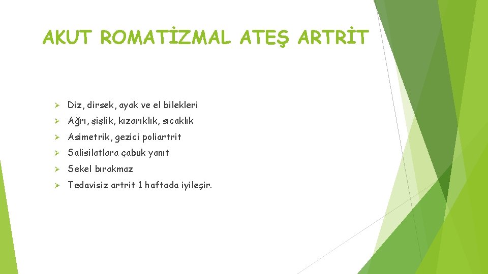 AKUT ROMATİZMAL ATEŞ ARTRİT Ø Diz, dirsek, ayak ve el bilekleri Ø Ağrı, şişlik, AKUT ROMATİZMAL ATEŞ ARTRİT Ø Diz, dirsek, ayak ve el bilekleri Ø Ağrı, şişlik,