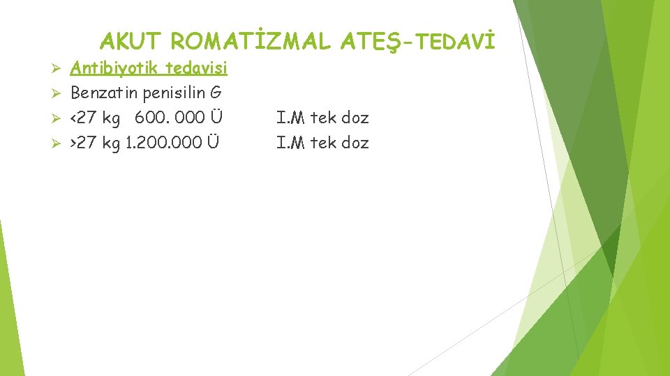 AKUT ROMATİZMAL ATEŞ-TEDAVİ Antibiyotik tedavisi Ø Benzatin penisilin G Ø <27 kg 600. 000