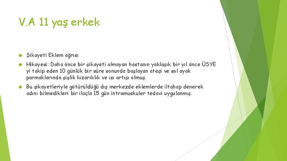 V. A 11 yaş erkek Şikayeti Eklem ağrısı Hikayesi: Daha önce bir şikayeti olmayan