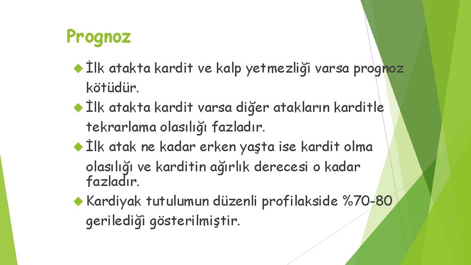 Prognoz İlk atakta kardit ve kalp yetmezliği varsa prognoz kötüdür. İlk atakta kardit varsa