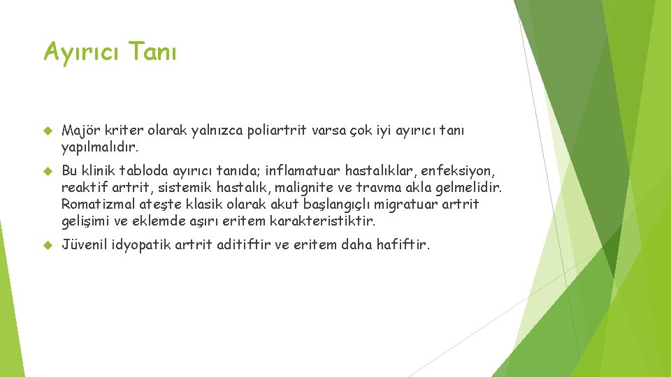 Ayırıcı Tanı Majör kriter olarak yalnızca poliartrit varsa çok iyi ayırıcı tanı yapılmalıdır. Bu Ayırıcı Tanı Majör kriter olarak yalnızca poliartrit varsa çok iyi ayırıcı tanı yapılmalıdır. Bu