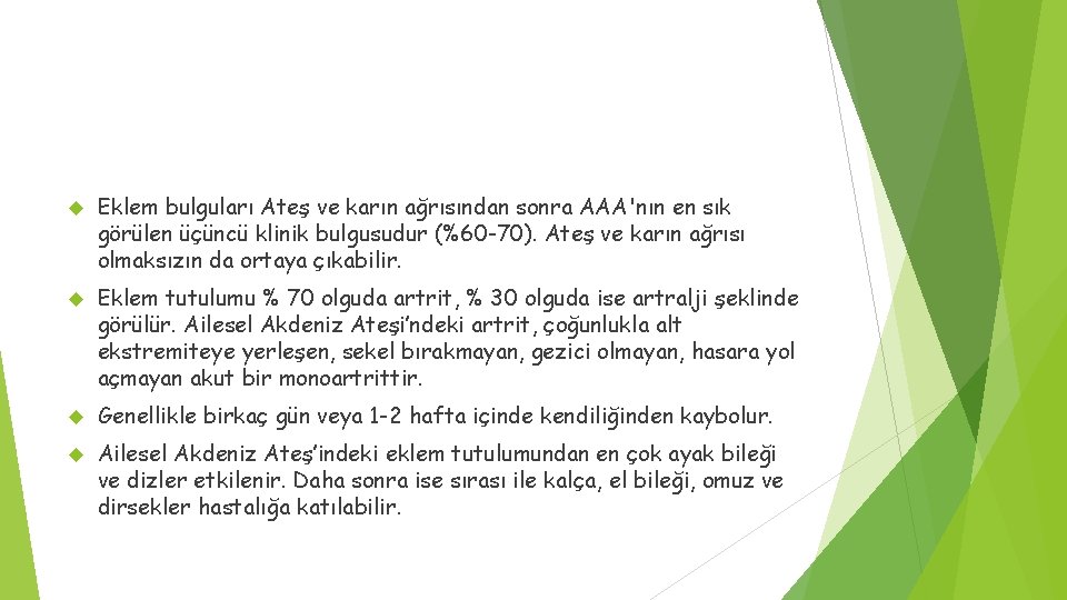 Eklem bulguları Ateş ve karın ağrısından sonra AAA'nın en sık görülen üçüncü klinik Eklem bulguları Ateş ve karın ağrısından sonra AAA'nın en sık görülen üçüncü klinik