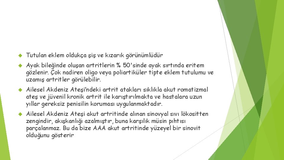 Tutulan eklem oldukça şiş ve kızarık görünümlüdür Ayak bileğinde oluşan artritlerin % 50'sinde Tutulan eklem oldukça şiş ve kızarık görünümlüdür Ayak bileğinde oluşan artritlerin % 50'sinde
