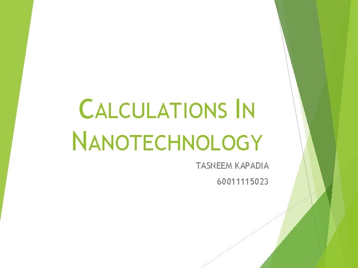 CALCULATIONS IN NANOTECHNOLOGY TASNEEM KAPADIA 60011115023 