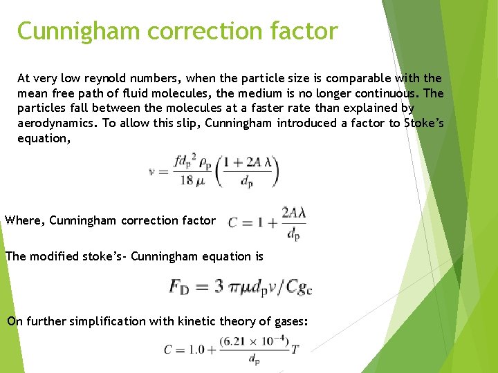 Cunnigham correction factor At very low reynold numbers, when the particle size is comparable