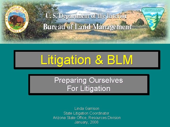 Litigation & BLM Preparing Ourselves For Litigation Linda Garrison State Litigation Coordinator Arizona State