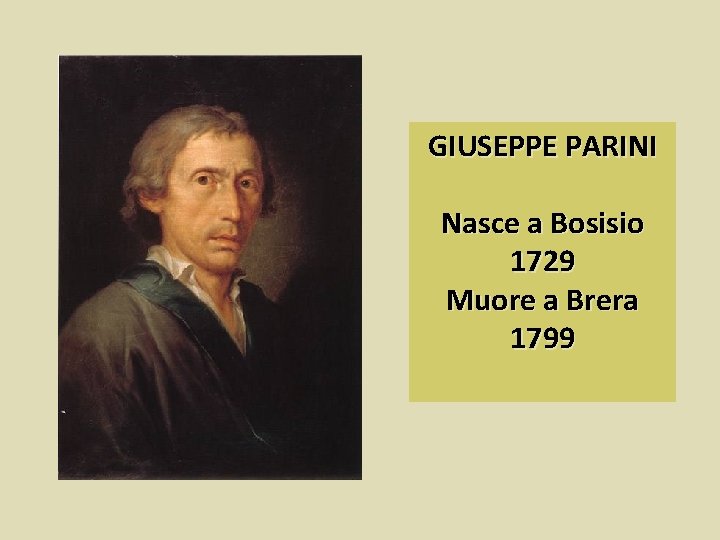 GIUSEPPE PARINI Nasce a Bosisio 1729 Muore a Brera 1799 