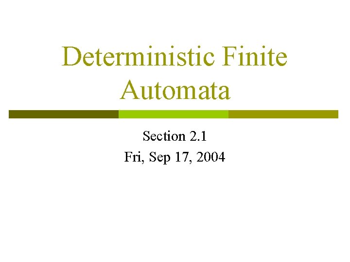 Deterministic Finite Automata Section 2. 1 Fri, Sep 17, 2004 